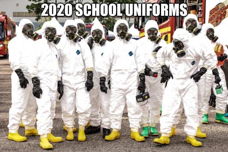 Hazmat suits | 2020 SCHOOL UNIFORMS | image tagged in hazmat suits | made w/ Imgflip meme maker