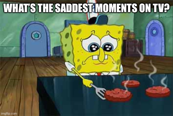 Sad Spongebob Moments: Which One Is The Saddest?