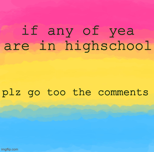 Pan flag | if any of yea are in highschool; plz go too the comments | image tagged in pan flag | made w/ Imgflip meme maker