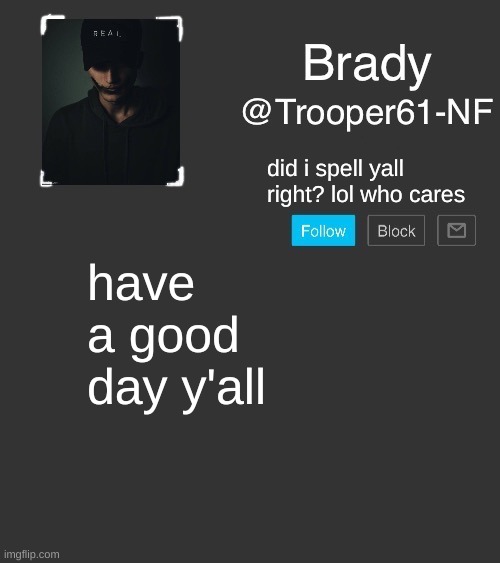 NF template | did i spell yall right? lol who cares; have a good day y'all | image tagged in nf template | made w/ Imgflip meme maker