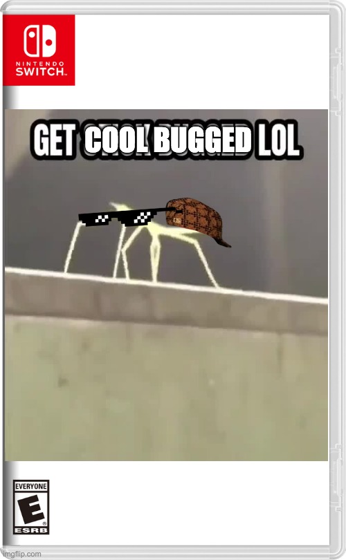 COOL BUGGED | image tagged in get stick bugged lol | made w/ Imgflip meme maker