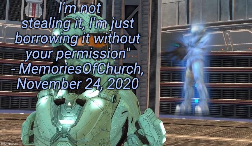 I'm not stealing it, I'm just borrowing it without your permission" - MemoriesOfChurch, November 24, 2020 | image tagged in tag,memoriesofchurch | made w/ Imgflip meme maker