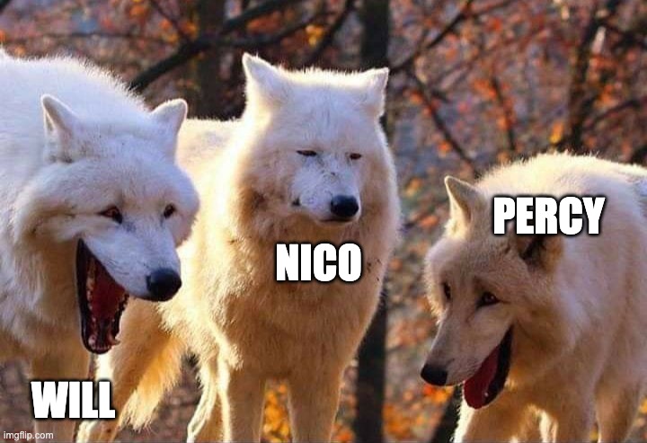 Laughing wolf | PERCY; NICO; WILL | image tagged in laughing wolf | made w/ Imgflip meme maker