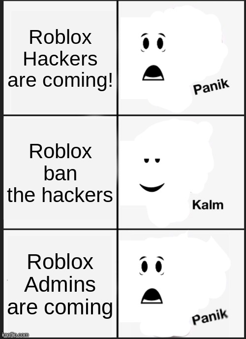 Panik Kalm Panik Meme | Roblox Hackers are coming! Roblox ban the hackers; Roblox Admins are coming | image tagged in memes,panik kalm panik,roblox,hackers,admin | made w/ Imgflip meme maker