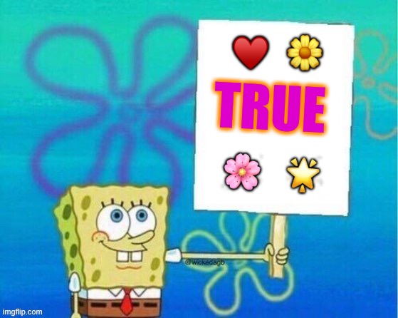 Spongebob Sign | ♥️   ? TRUE ?    ? | image tagged in spongebob sign | made w/ Imgflip meme maker