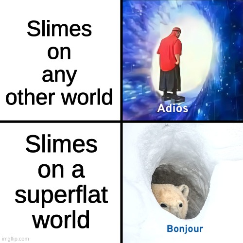 Adios Bonjour | Slimes on any other world; Slimes on a superflat world | image tagged in adios bonjour | made w/ Imgflip meme maker