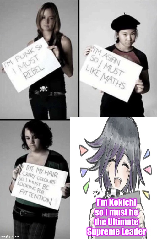 I’m Kokichi so I must be the Ultimate Supreme Leader | image tagged in danganronpa | made w/ Imgflip meme maker