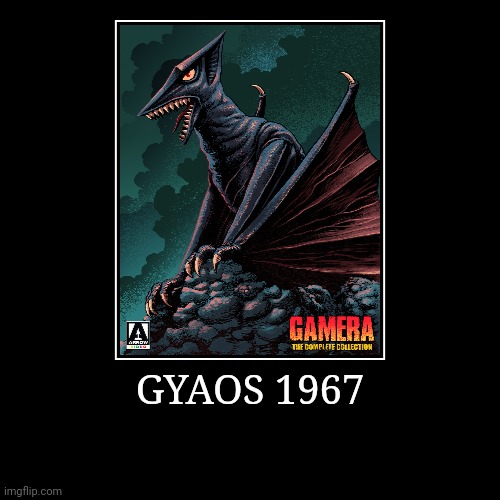 Gyaos 1967 | image tagged in demotivationals,gamera | made w/ Imgflip demotivational maker