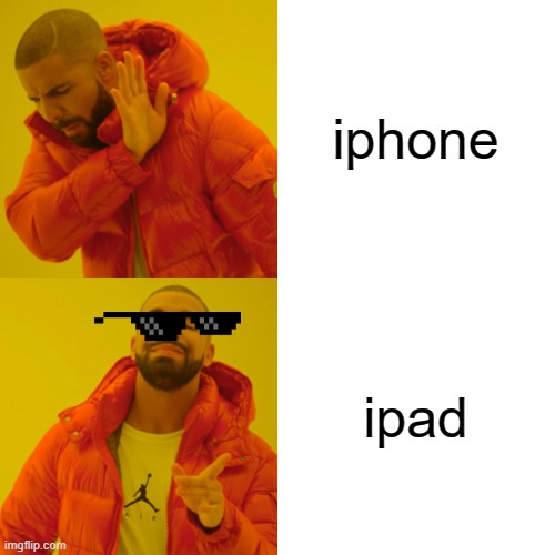 Drake Hotline Bling Meme | iphone ipad | image tagged in memes,drake hotline bling | made w/ Imgflip meme maker