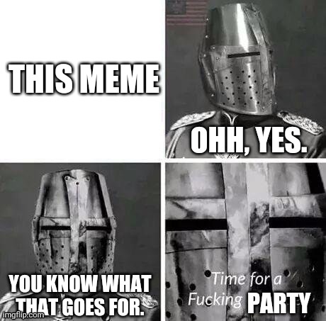 Time for a Party (No Crusade) | THIS MEME | image tagged in time for a party no crusade | made w/ Imgflip meme maker