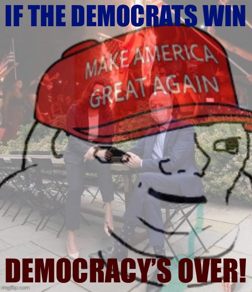 They keep using that word, "democracy." I do not think it means what they think it means. | IF THE DEMOCRATS WIN; DEMOCRACY’S OVER! | image tagged in ptsd maga wojak 1,democracy,i love democracy,democrats,conservative logic,election 2020 | made w/ Imgflip meme maker