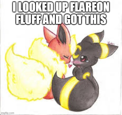 I LOOKED UP FLAREON FLUFF AND GOT THIS | made w/ Imgflip meme maker