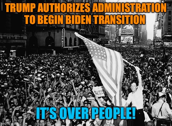 It’s over | TRUMP AUTHORIZES ADMINISTRATION TO BEGIN BIDEN TRANSITION; IT’S OVER PEOPLE! | image tagged in donald trump,joe biden,president,trump,loser,done | made w/ Imgflip meme maker