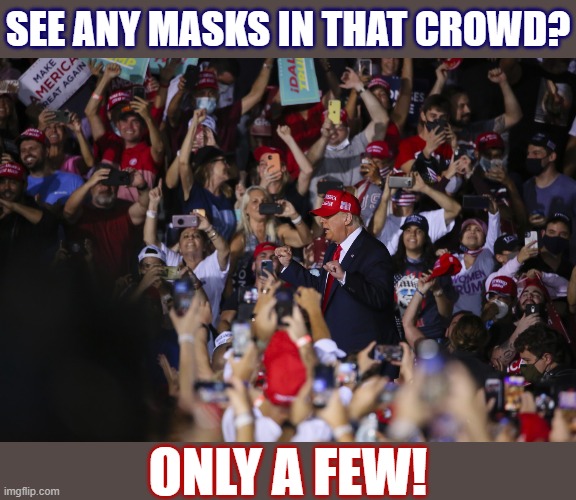 Documenting the Trump superspreader rallies isn't even fun anymore, but here at Cringe_Hard, we do it anyway | SEE ANY MASKS IN THAT CROWD? ONLY A FEW! | image tagged in trump superspreader rally | made w/ Imgflip meme maker