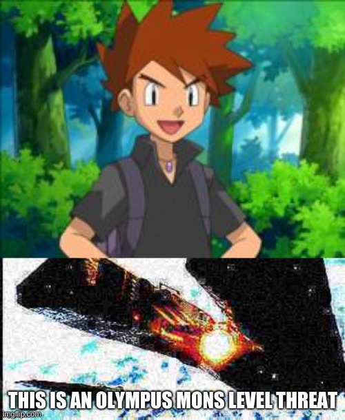image tagged in gary oak,this is an olympus mons level threat | made w/ Imgflip meme maker