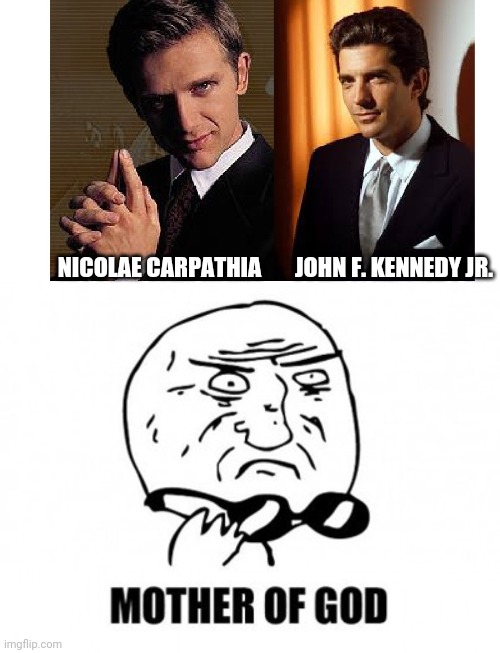 Ww3 soon | NICOLAE CARPATHIA; JOHN F. KENNEDY JR. | image tagged in memes,mother of god | made w/ Imgflip meme maker