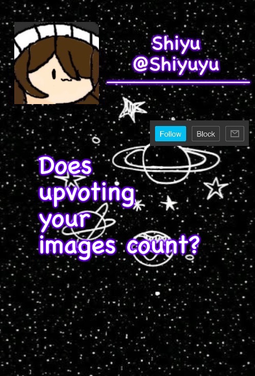 . | Does upvoting your images count? | made w/ Imgflip meme maker