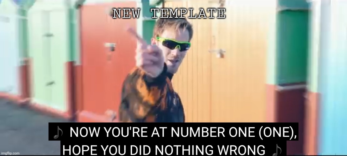 Your at number one | NEW TEMPLATE | image tagged in your at number one | made w/ Imgflip meme maker