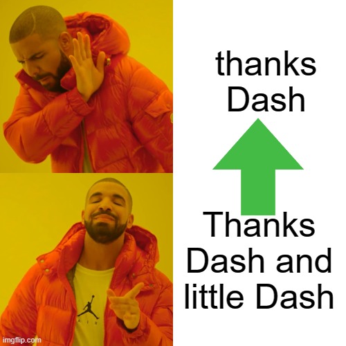 Drake Hotline Bling Meme | thanks Dash Thanks Dash and little Dash | image tagged in memes,drake hotline bling | made w/ Imgflip meme maker