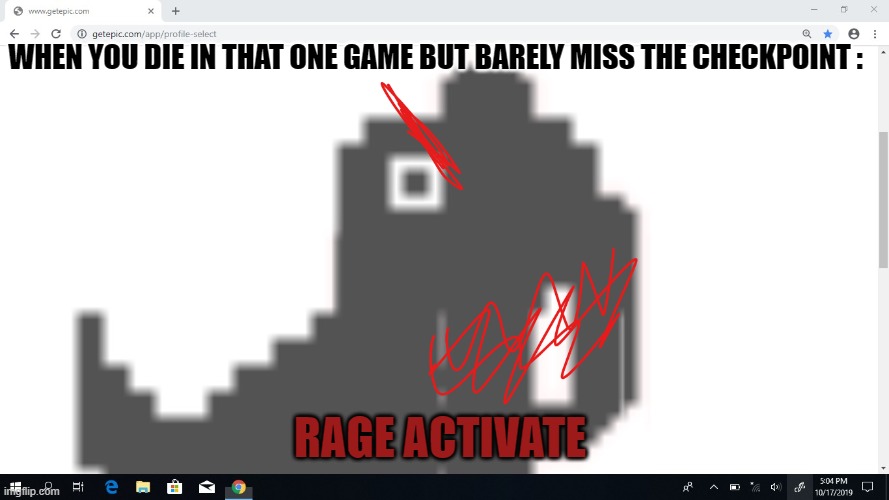 Anger | WHEN YOU DIE IN THAT ONE GAME BUT BARELY MISS THE CHECKPOINT :; RAGE ACTIVATE | image tagged in anger | made w/ Imgflip meme maker