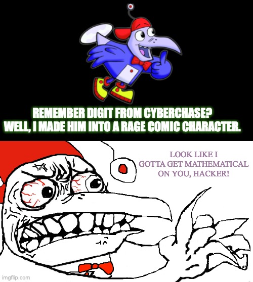 Digit from Cyberchase, but in rage comic form. | REMEMBER DIGIT FROM CYBERCHASE? WELL, I MADE HIM INTO A RAGE COMIC CHARACTER. LOOK LIKE I GOTTA GET MATHEMATICAL ON YOU, HACKER! | image tagged in cartoon,rage comics,choking,angry,character,drawing | made w/ Imgflip meme maker