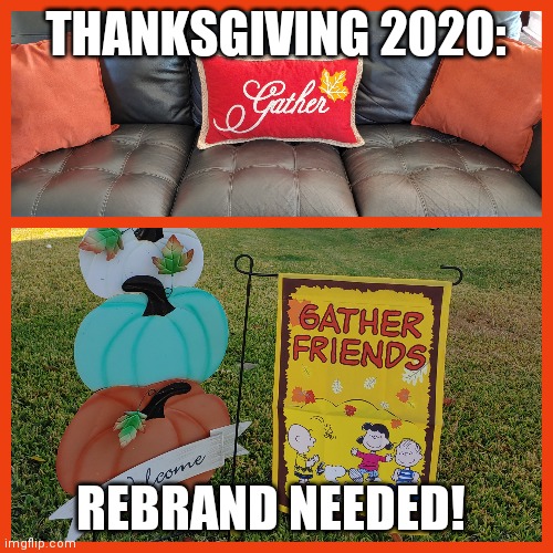 Thanksgiving 2020: Rebrand Needed | THANKSGIVING 2020:; REBRAND NEEDED! | image tagged in thanksgiving 2020 rebrand needed | made w/ Imgflip meme maker
