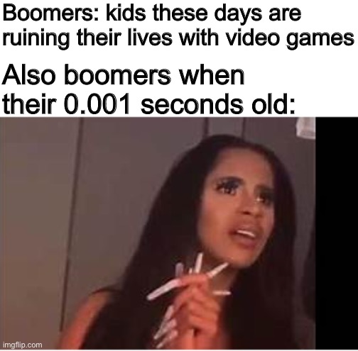 Fun > Dead | Boomers: kids these days are ruining their lives with video games; Also boomers when their 0.001 seconds old: | image tagged in what is dat | made w/ Imgflip meme maker