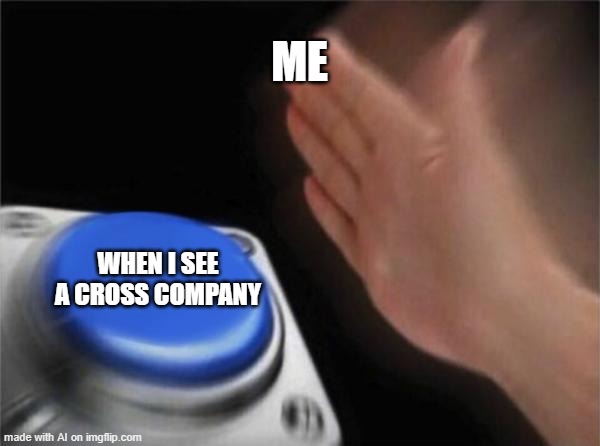 Blank Nut Button Meme | ME; WHEN I SEE A CROSS COMPANY | image tagged in memes,blank nut button | made w/ Imgflip meme maker