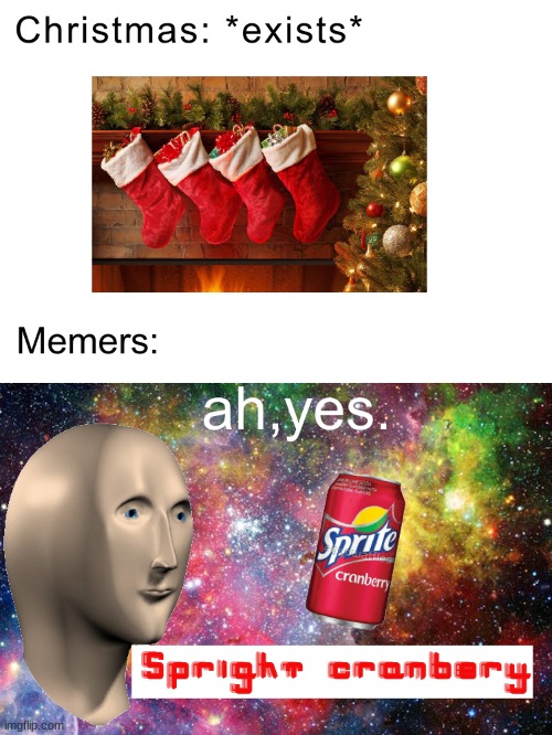 ah,yes. Spright Cranbery. The god of soft drinks. | image tagged in dank memes,surreal memes,meme man,christmas,sprite cranberry,memes | made w/ Imgflip meme maker