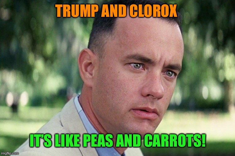 And Just Like That Meme | TRUMP AND CLOROX IT’S LIKE PEAS AND CARROTS! | image tagged in memes,and just like that | made w/ Imgflip meme maker