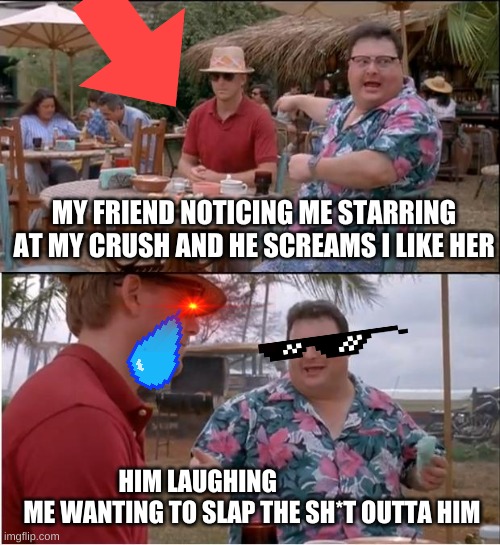 See Nobody Cares Meme | MY FRIEND NOTICING ME STARRING AT MY CRUSH AND HE SCREAMS I LIKE HER; HIM LAUGHING                       ME WANTING TO SLAP THE SH*T OUTTA HIM | image tagged in memes,see nobody cares | made w/ Imgflip meme maker