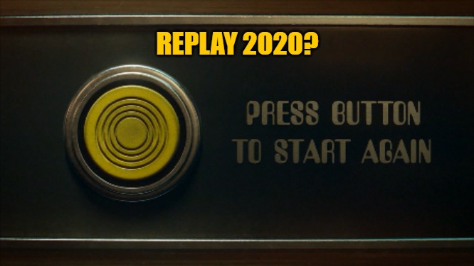 Replay 2020? | REPLAY 2020? | image tagged in 2020,replay,legion | made w/ Imgflip meme maker
