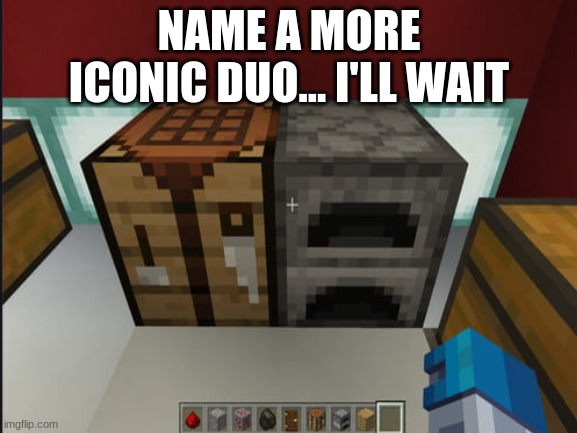 Name a more iconic duo | NAME A MORE ICONIC DUO... I'LL WAIT | image tagged in minecraft,name a more iconic duo | made w/ Imgflip meme maker