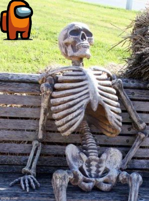 repost but add something to it | image tagged in memes,waiting skeleton | made w/ Imgflip meme maker