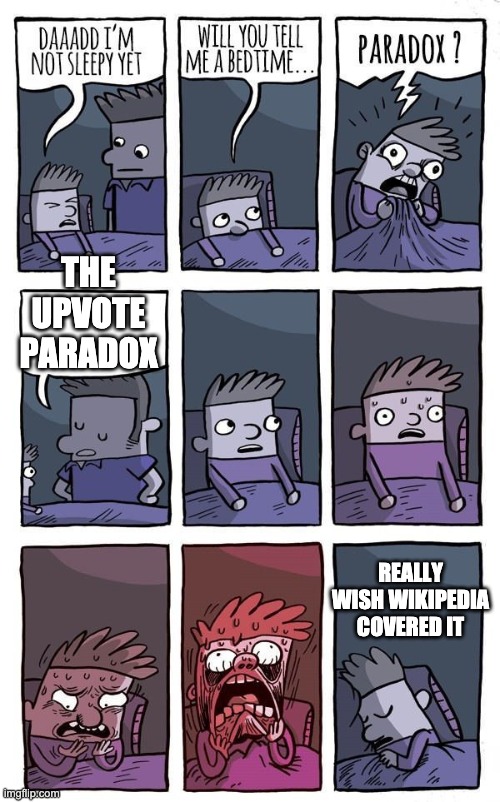 Bedtime Paradox | THE UPVOTE PARADOX REALLY WISH WIKIPEDIA COVERED IT | image tagged in bedtime paradox | made w/ Imgflip meme maker