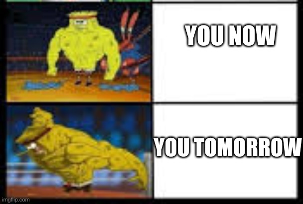 YOU NOW YOU TOMORROW | made w/ Imgflip meme maker