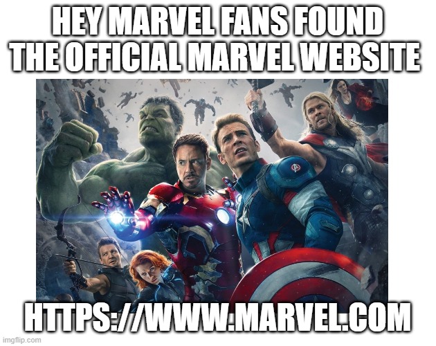 HEY MARVEL FANS FOUND THE OFFICIAL MARVEL WEBSITE; HTTPS://WWW.MARVEL.COM | image tagged in marvel,blank template | made w/ Imgflip meme maker