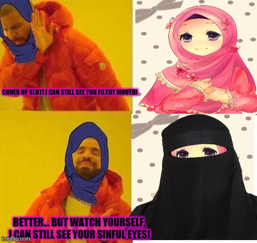 Cover your sin! | COVER UP SLUT! I CAN STILL SEE YOU FILTHY MOUTH! BETTER... BUT WATCH YOURSELF. I CAN STILL SEE YOUR SINFUL EYES! | image tagged in anti anime,hentai haters,girls are gross,cover your sinful skin you whore,burka | made w/ Imgflip meme maker