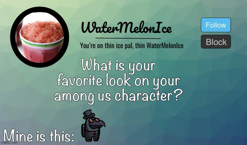 Idk I just like this | What is your favorite look on your among us character? Mine is this: | image tagged in watermelonice announcement | made w/ Imgflip meme maker