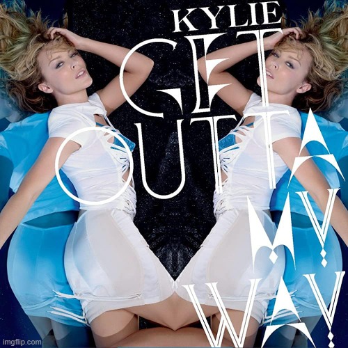 Kylie Get Outta My Way | image tagged in kylie get outta my way | made w/ Imgflip meme maker