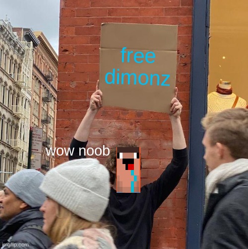free dimonz; wow noob | image tagged in memes,guy holding cardboard sign | made w/ Imgflip meme maker