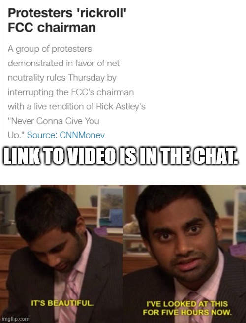 OMG! | LINK TO VIDEO IS IN THE CHAT. | image tagged in blank white template,it's beautiful | made w/ Imgflip meme maker