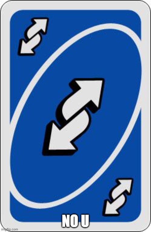 uno reverse card | NO U | image tagged in uno reverse card | made w/ Imgflip meme maker