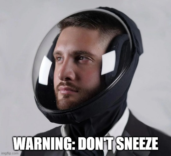 Sneeze Guard - NOT! |  WARNING: DON'T SNEEZE | image tagged in helmet,sneeze,face mask | made w/ Imgflip meme maker