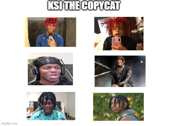 Blank White Template | KSI THE COPYCAT | image tagged in blank white template | made w/ Imgflip meme maker
