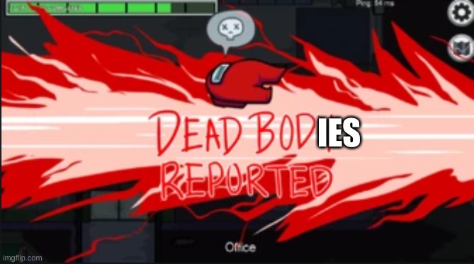 Dead body reported | IES | image tagged in dead body reported | made w/ Imgflip meme maker