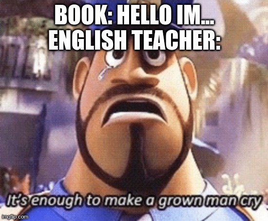 e teacher | BOOK: HELLO IM...
ENGLISH TEACHER: | image tagged in funny memes | made w/ Imgflip meme maker