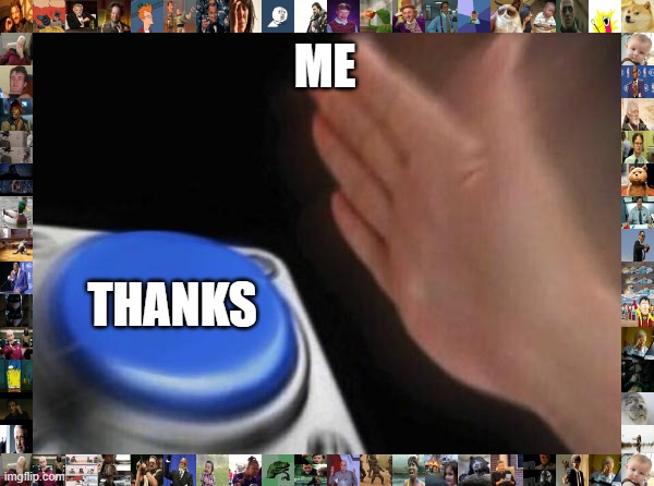 Blank Nut Button Meme | ME THANKS | image tagged in memes,blank nut button | made w/ Imgflip meme maker