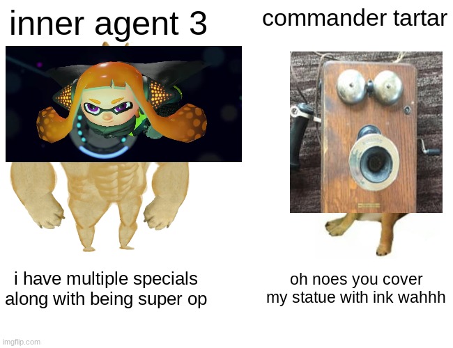 commander tartar is easy once you know where the hyperbombs are | inner agent 3; commander tartar; i have multiple specials along with being super op; oh noes you cover my statue with ink wahhh | image tagged in buff doge vs cheems,splatoon,splatoon 2,inner agent 3,commander tartar | made w/ Imgflip meme maker