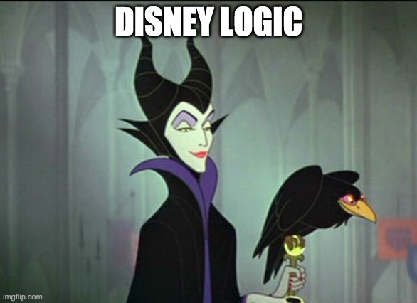 Faulty Disney Logic Maleficent | DISNEY LOGIC | image tagged in faulty disney logic maleficent | made w/ Imgflip meme maker